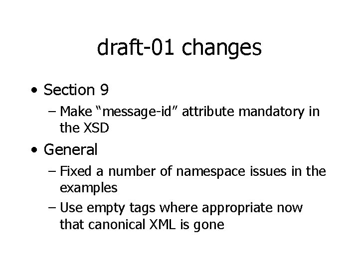 draft-01 changes • Section 9 – Make “message-id” attribute mandatory in the XSD •