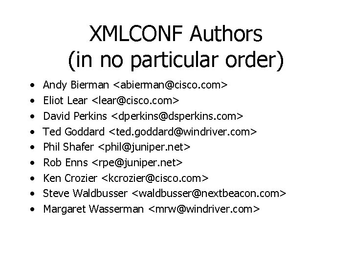 XMLCONF Authors (in no particular order) • • • Andy Bierman <abierman@cisco. com> Eliot
