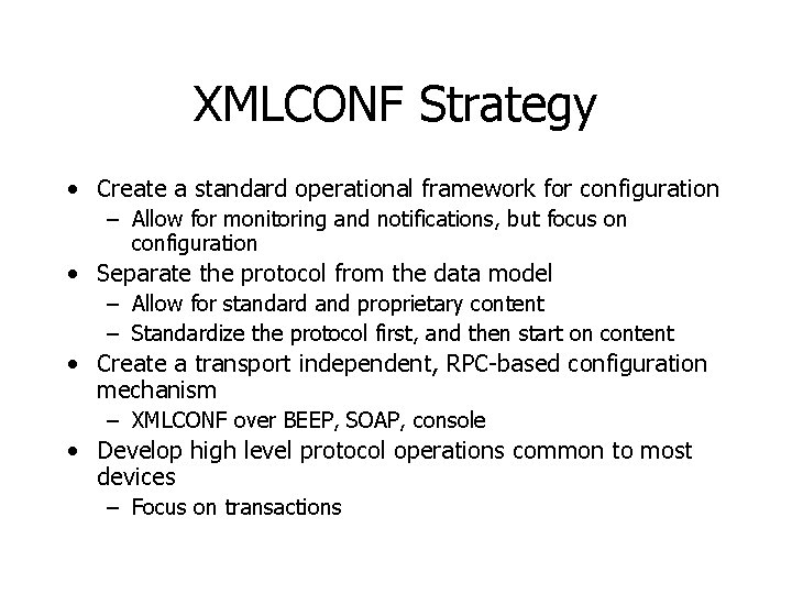 XMLCONF Strategy • Create a standard operational framework for configuration – Allow for monitoring