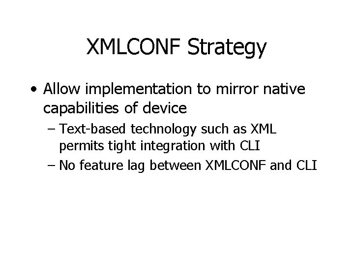 XMLCONF Strategy • Allow implementation to mirror native capabilities of device – Text-based technology