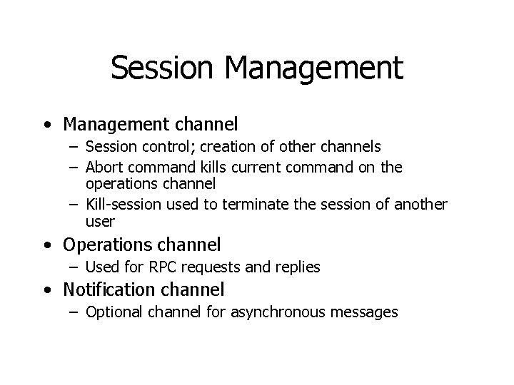 Session Management • Management channel – Session control; creation of other channels – Abort
