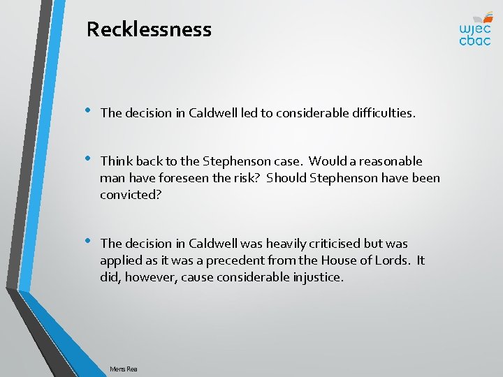 Recklessness • The decision in Caldwell led to considerable difficulties. • Think back to