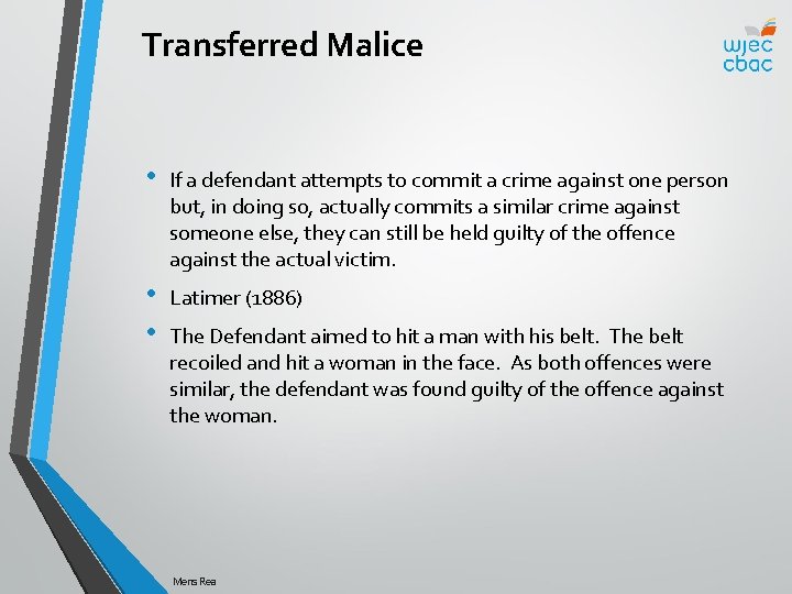 Transferred Malice • If a defendant attempts to commit a crime against one person