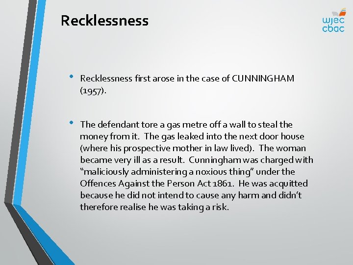 Recklessness • Recklessness first arose in the case of CUNNINGHAM (1957). • The defendant