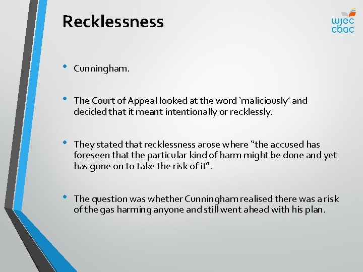 Recklessness • Cunningham. • The Court of Appeal looked at the word ‘maliciously’ and