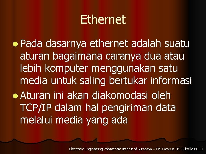 Ethernet l Pada dasarnya ethernet adalah suatu aturan bagaimana caranya dua atau lebih komputer