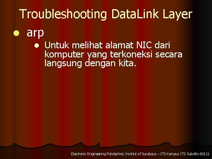 Troubleshooting Data. Link Layer l arp l Untuk melihat alamat NIC dari komputer yang