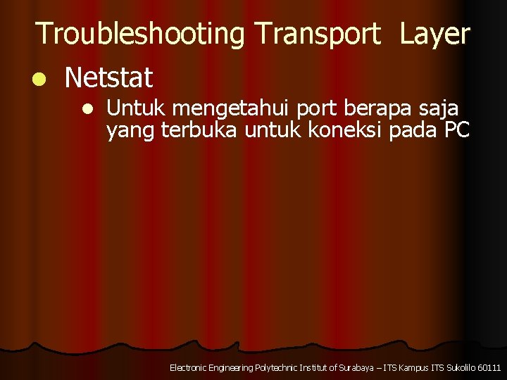 Troubleshooting Transport Layer l Netstat l Untuk mengetahui port berapa saja yang terbuka untuk