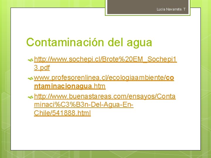 Lucia Navarrete. T Contaminación del agua http: //www. sochepi. cl/Brote%20 EM_Sochepi 1 3. pdf