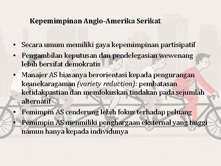 Kepemimpinan Anglo-Amerika Serikat • Secara umum memiliki gaya kepemimpinan partisipatif • Pengambilan keputusan dan