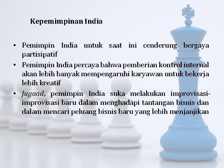 Kepemimpinan India • Pemimpin India untuk saat ini cenderung bergaya partisipatif • Pemimpin India