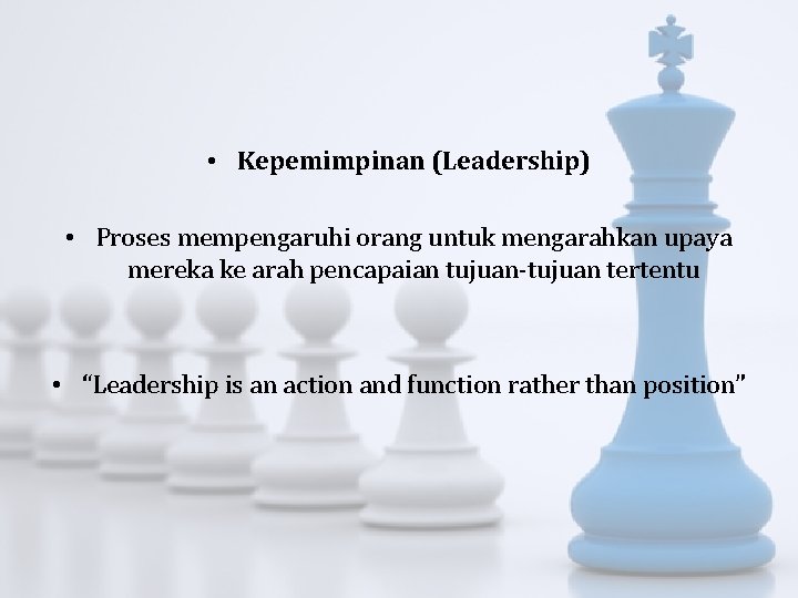  • Kepemimpinan (Leadership) • Proses mempengaruhi orang untuk mengarahkan upaya mereka ke arah