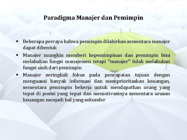 Paradigma Manajer dan Pemimpin § Beberapa percaya bahwa pemimpin dilahirkan sementara manajer dapat dibentuk