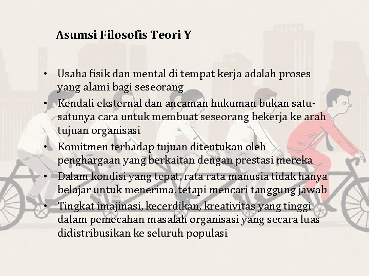 Asumsi Filosofis Teori Y • Usaha fisik dan mental di tempat kerja adalah proses
