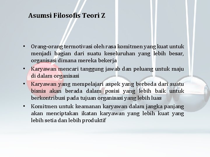 Asumsi Filosofis Teori Z • Orang-orang termotivasi oleh rasa komitmen yang kuat untuk menjadi