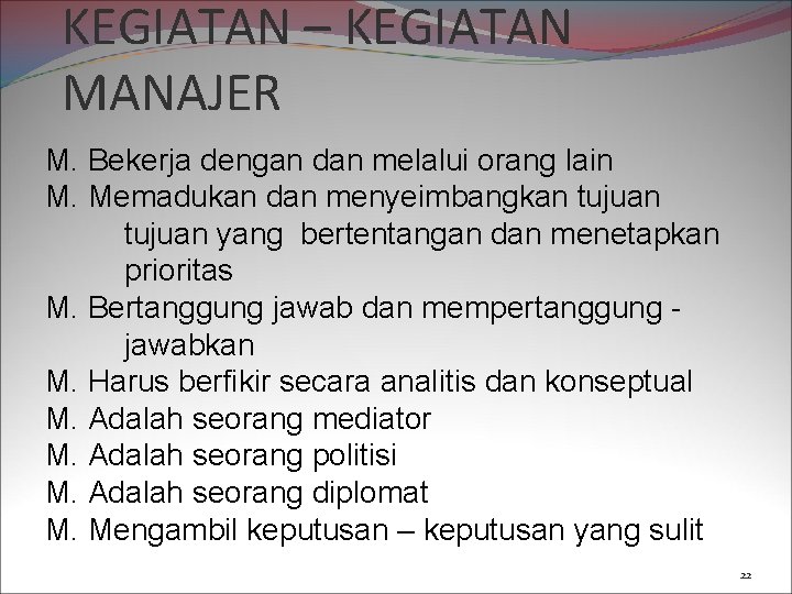 KEGIATAN – KEGIATAN MANAJER M. Bekerja dengan dan melalui orang lain M. Memadukan dan