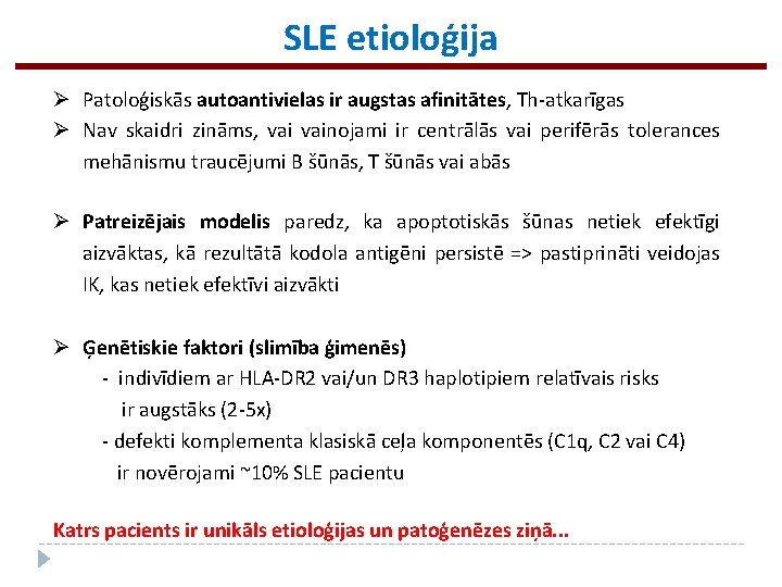 SLE etioloģija Ø Patoloģiskās autoantivielas ir augstas afinitātes, Th-atkarīgas Ø Nav skaidri zināms, vainojami