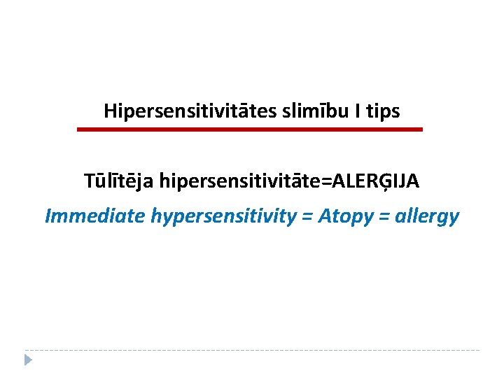 Hipersensitivitātes slimību I tips Tūlītēja hipersensitivitāte=ALERĢIJA Immediate hypersensitivity = Atopy = allergy 