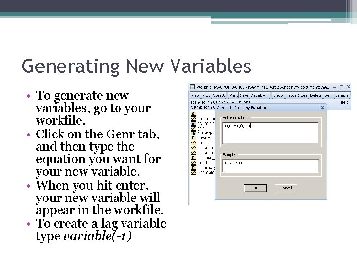 Generating New Variables • To generate new variables, go to your workfile. • Click