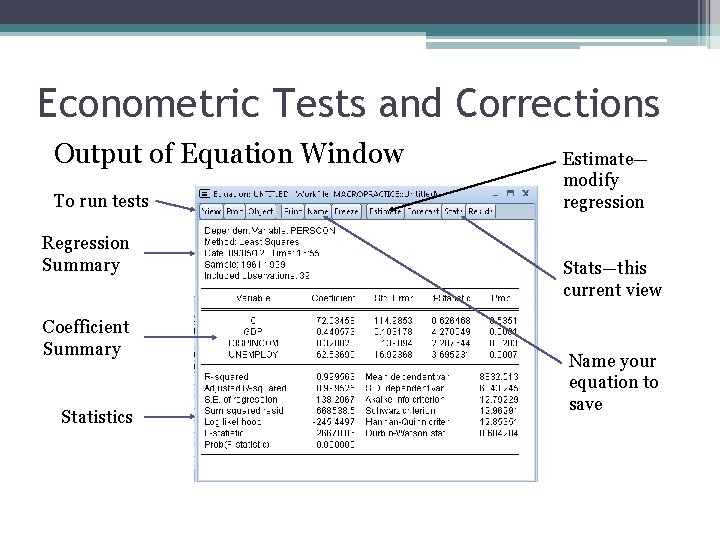 Econometric Tests and Corrections Output of Equation Window To run tests Regression Summary Coefficient