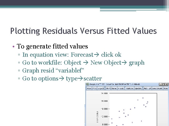 Plotting Residuals Versus Fitted Values • To generate fitted values ▫ ▫ In equation