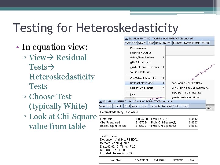 Testing for Heteroskedasticity • In equation view: ▫ View Residual Tests Heteroskedasticity Tests ▫