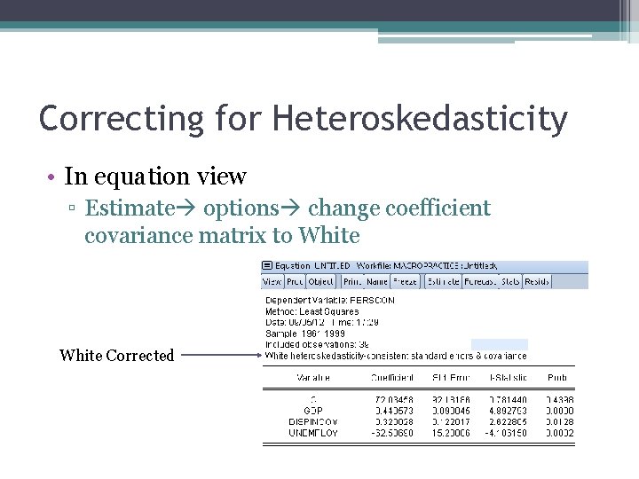 Correcting for Heteroskedasticity • In equation view ▫ Estimate options change coefficient covariance matrix