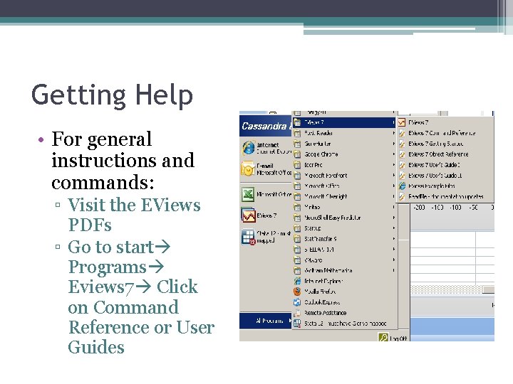 Getting Help • For general instructions and commands: ▫ Visit the EViews PDFs ▫