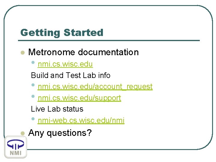 Getting Started l Metronome documentation • nmi. cs. wisc. edu Build and Test Lab