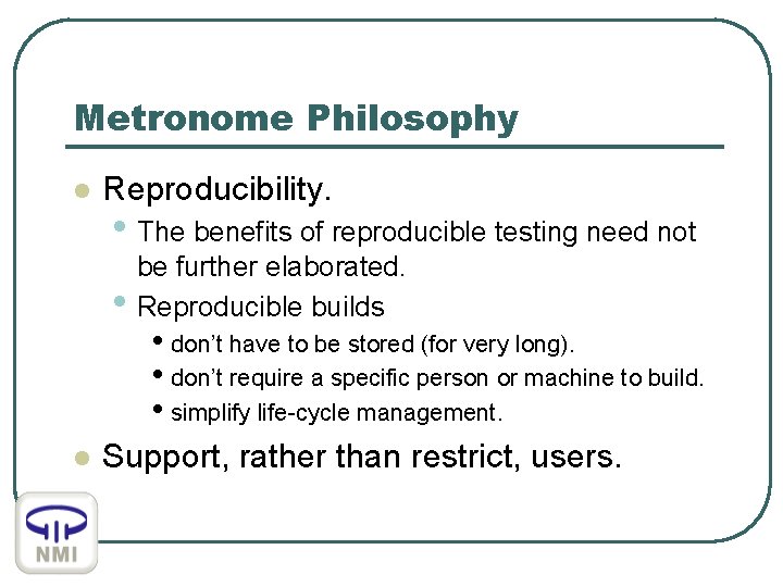 Metronome Philosophy l Reproducibility. • The benefits of reproducible testing need not • l