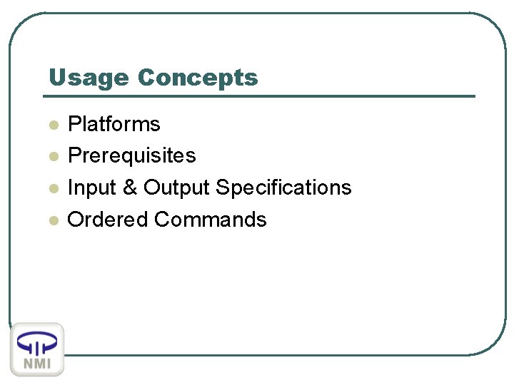 Usage Concepts l l Platforms Prerequisites Input & Output Specifications Ordered Commands 