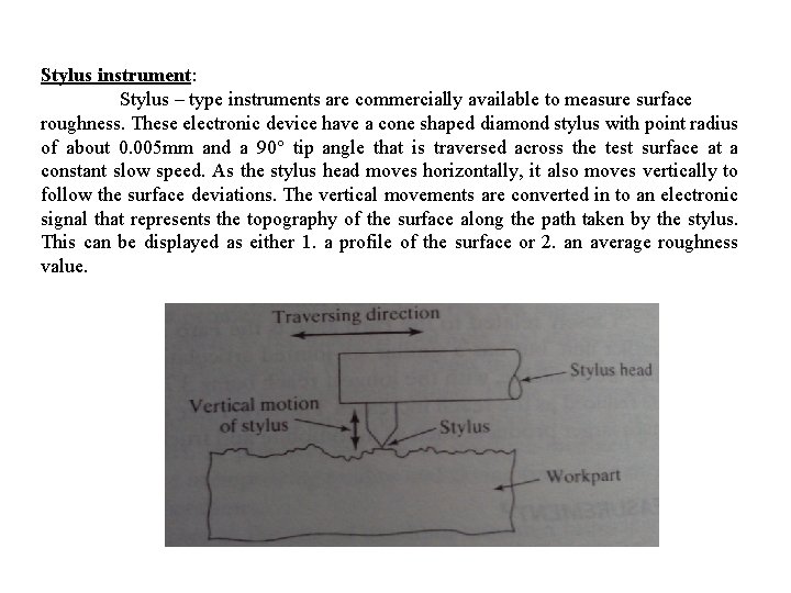 Stylus instrument: Stylus – type instruments are commercially available to measure surface roughness. These