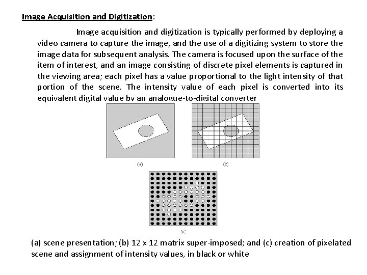 Image Acquisition and Digitization: Image acquisition and digitization is typically performed by deploying a