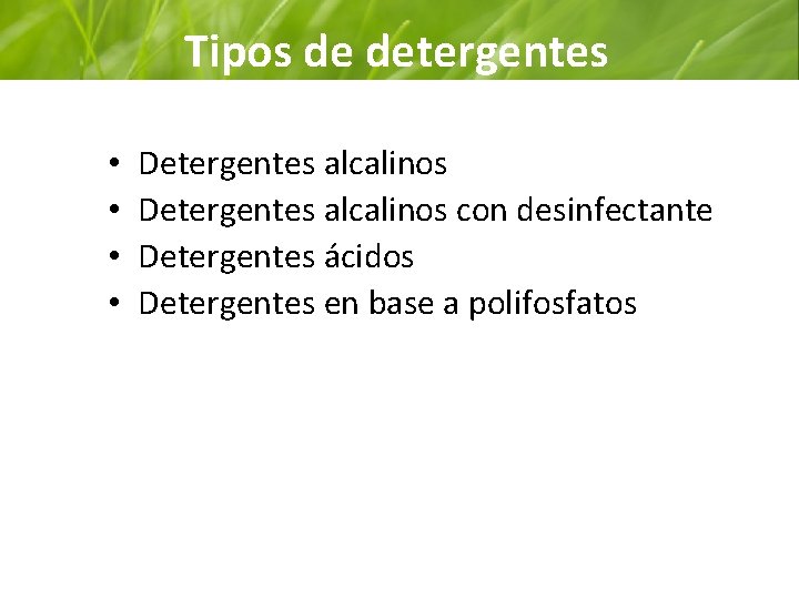 Tipos de detergentes • • Detergentes alcalinos con desinfectante Detergentes ácidos Detergentes en base
