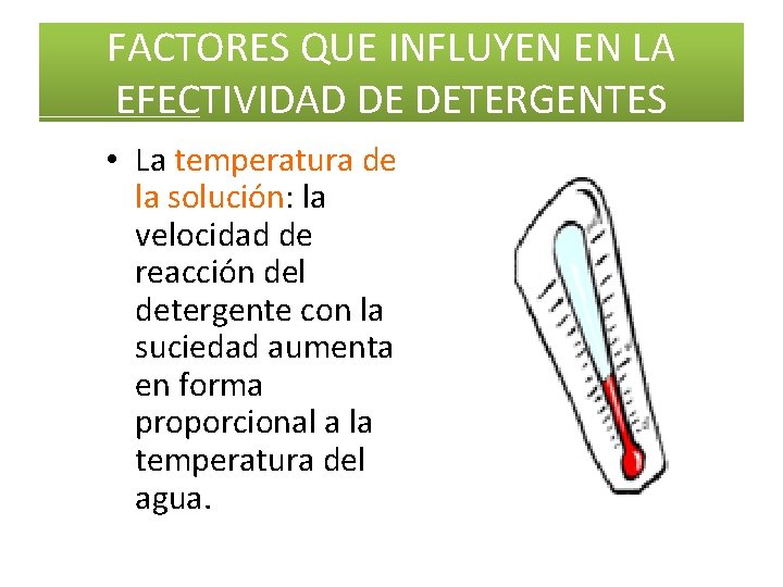 FACTORES QUE INFLUYEN EN LA EFECTIVIDAD DE DETERGENTES • La temperatura de la solución: