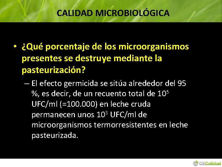 CALIDAD MICROBIOLÓGICA • ¿Qué porcentaje de los microorganismos presentes se destruye mediante la pasteurización?