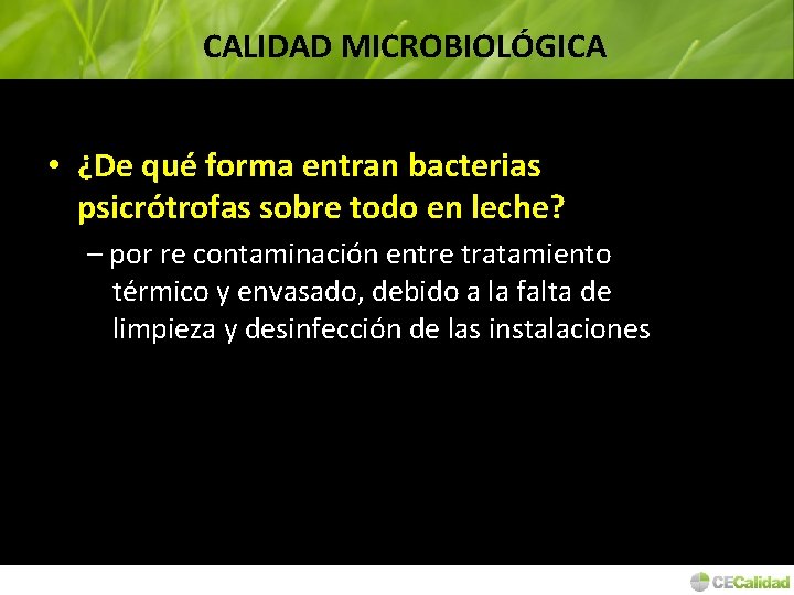 CALIDAD MICROBIOLÓGICA • ¿De qué forma entran bacterias psicrótrofas sobre todo en leche? –