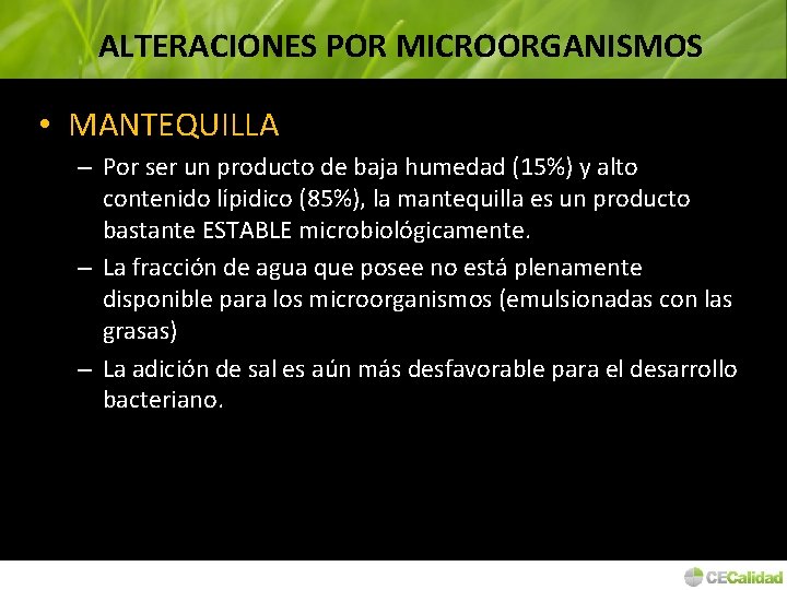 ALTERACIONES POR MICROORGANISMOS • MANTEQUILLA – Por ser un producto de baja humedad (15%)