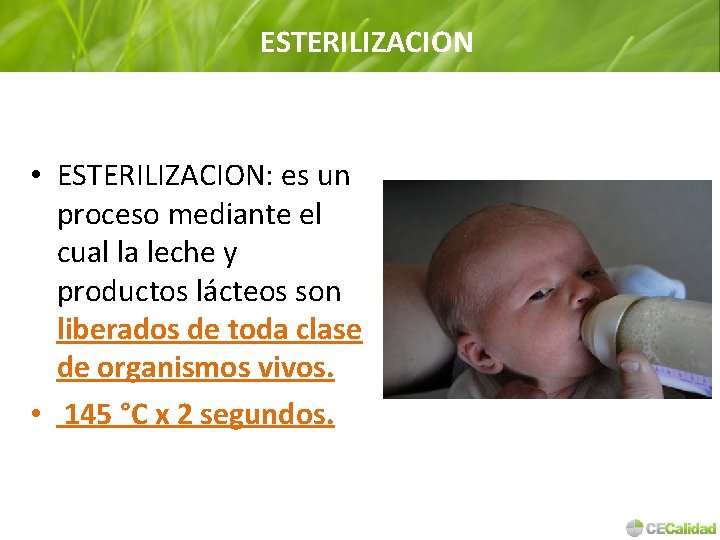 ESTERILIZACION • ESTERILIZACION: es un proceso mediante el cual la leche y productos lácteos