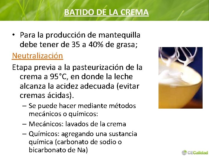 BATIDO DE LA CREMA • Para la producción de mantequilla debe tener de 35