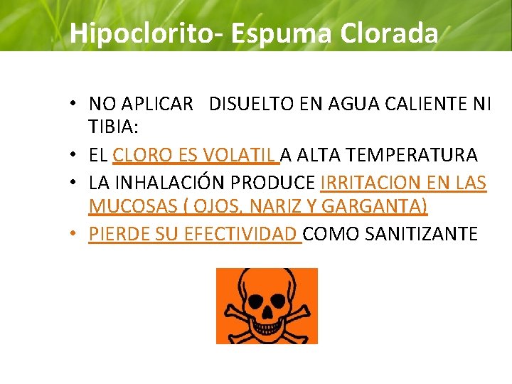 Hipoclorito- Espuma Clorada • NO APLICAR DISUELTO EN AGUA CALIENTE NI TIBIA: • EL