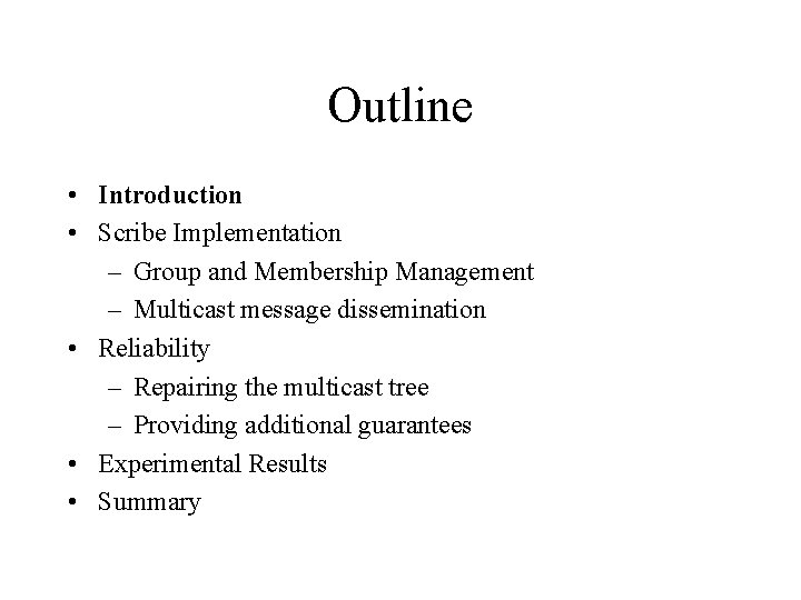 Outline • Introduction • Scribe Implementation – Group and Membership Management – Multicast message