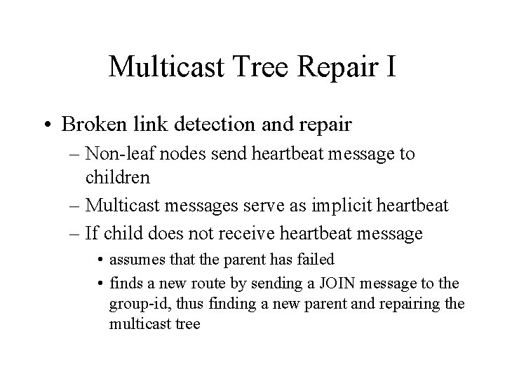 Multicast Tree Repair I • Broken link detection and repair – Non-leaf nodes send