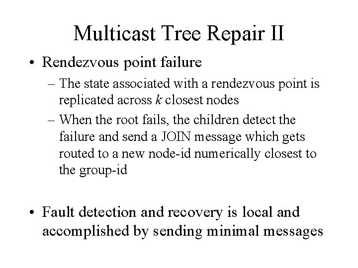 Multicast Tree Repair II • Rendezvous point failure – The state associated with a