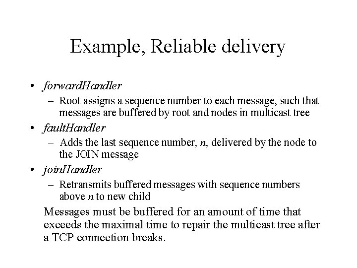 Example, Reliable delivery • forward. Handler – Root assigns a sequence number to each