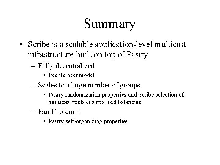 Summary • Scribe is a scalable application-level multicast infrastructure built on top of Pastry