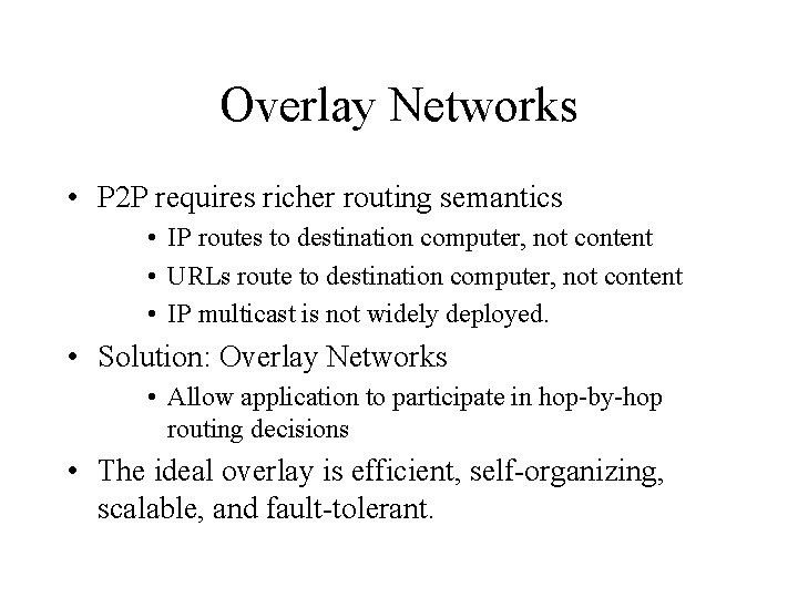 Overlay Networks • P 2 P requires richer routing semantics • IP routes to
