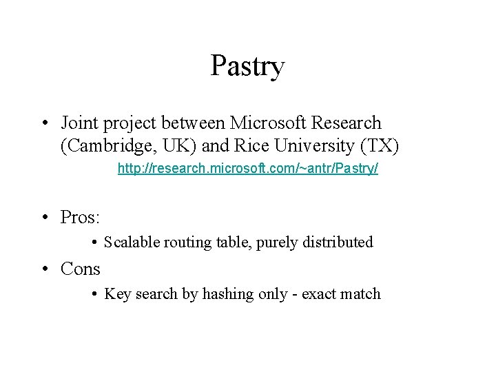 Pastry • Joint project between Microsoft Research (Cambridge, UK) and Rice University (TX) http: