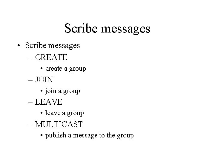 Scribe messages • Scribe messages – CREATE • create a group – JOIN •