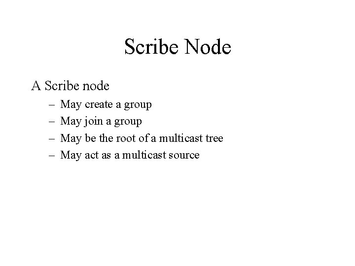 Scribe Node A Scribe node – – May create a group May join a